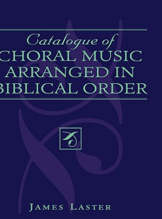 Książka Catalogue of Choral Music Arranged in Biblical Order James H. Laster
