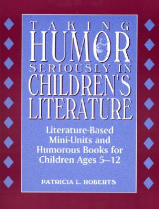 Könyv Taking Humor Seriously in Children's Literature Patricia L. Roberts