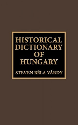 Könyv Historical Dictionary of Hungary Steven Bela Vardy