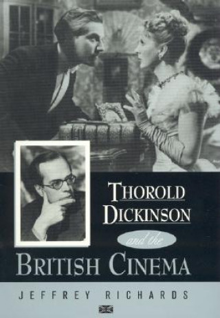 Book Thorold Dickinson and the British Cinema Jeffrey Richards