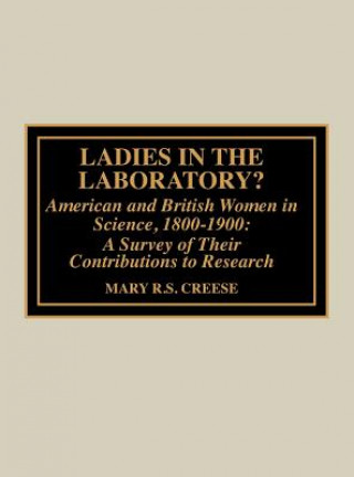 Carte Ladies in the Laboratory? American and British Women in Science, 1800-1900 Mary R.S. Creese
