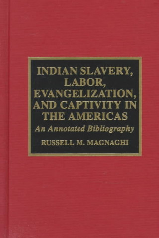 Livre Indian Slavery, Labor, Evangelization, and Captivity in the Americas Russell M. Magnaghi