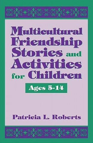 Carte Multicultural Friendship Stories and Activities for Children Ages 5-14 Patricia L. Roberts