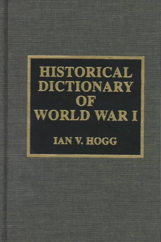 Kniha Historical Dictionary of World War I Ian V. Hogg