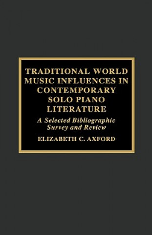 Buch Traditional World Music Influences in Contemporary Solo Piano Literature Elizabeth C. Axford