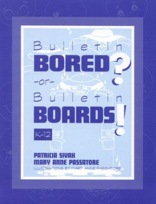 Könyv Bulletin Bored? or Bulletin Boards! Patricia Sivak