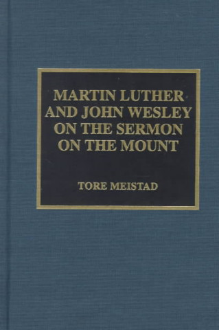 Carte Martin Luther and John Wesley on the Sermon on the Mount Tore Meistad