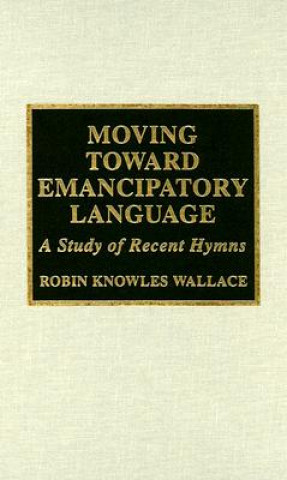 Könyv Moving Toward Emancipatory Language Robin Knowles Wallace