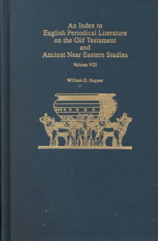 Book Index to English Periodical Literature on the Old Testament and Ancient Near Eastern Studies William G. Hupper