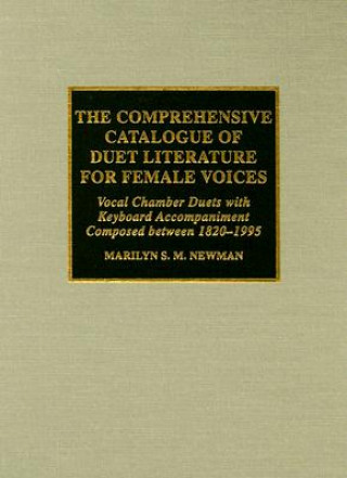 Livre Comprehensive Catalogue of Duet Literature for Female Voices Marilyn Stephanie Mercedes Newman