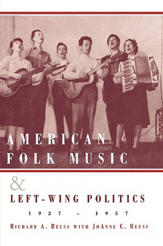 Książka American Folk Music and Left-Wing Politics, 1927-1957 Richard A. Reuss