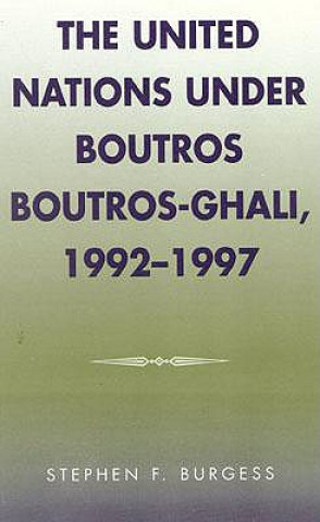 Kniha United Nations under Boutros Boutros-Ghali, 1992-1997 Stephen F. Burgess