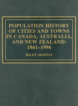 Kniha Population History of Cities and Towns in Canada, Australia, and New Zealand Riley M. Moffat