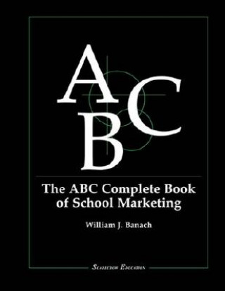 Könyv ABC Complete Book of School Marketing William J. Banach