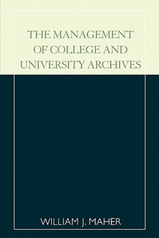 Könyv Management of College and University Archives William J. Maher