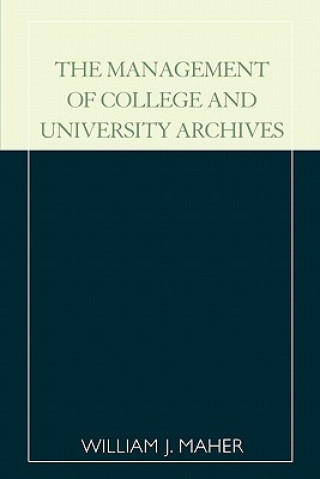 Kniha Management of College and University Archives William J. Maher