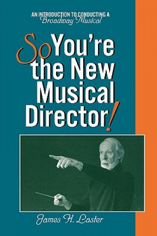 Книга So, You're the New Musical Director! James H. Laster