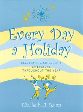 Kniha Every Day a Holiday Elizabeth A. Raum