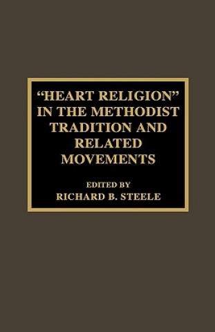 Kniha 'Heart Religion' in the Methodist Tradition and Related Movements Richard B. Steele