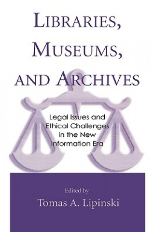 Knjiga Libraries, Museums, and Archives Tomas A. Lipinski