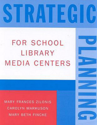 Kniha Strategic Planning for School Library Media Centers Mary Frances Zilonis