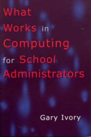 Kniha What Works in Computing for School Administrators Gary Ivory