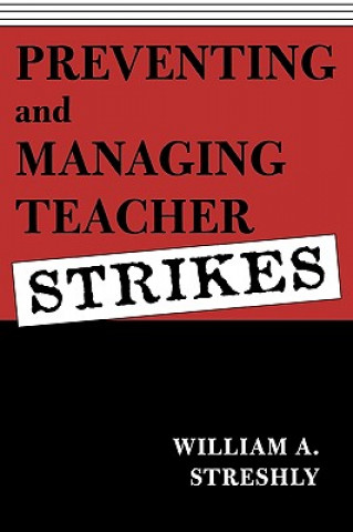 Kniha Preventing and Managing Teacher Strikes William A. Streshly