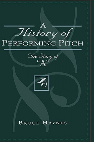 Kniha History of Performing Pitch Bruce Haynes