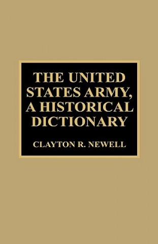 Carte United States Army, A Historical Dictionary Clayton R. Newell