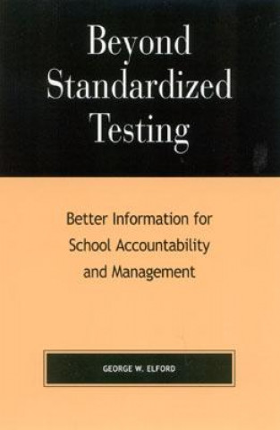 Książka Beyond Standardized Testing George W. Elford