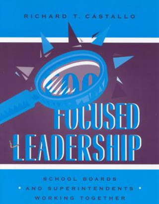 Könyv Focused Leadership Richard T. Castallo