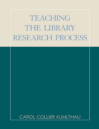 Kniha Teaching the Library Research Process Carol Collier Kuhlthau