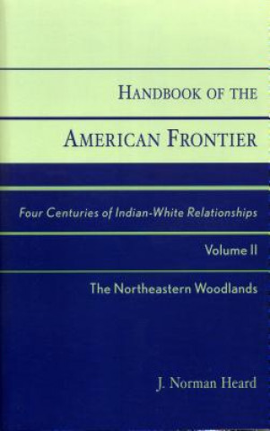Книга Handbook of the American Frontier, The Northeastern Woodlands J. Norman Heard