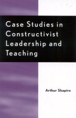 Carte Case Studies in Constructivist Leadership and Teaching Arthur Shapiro