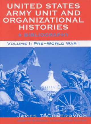 Kniha United States Army Unit and Organizational Histories James T. Controvich