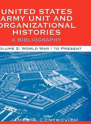 Kniha United States Army Unit and Organizational Histories James T. Controvich