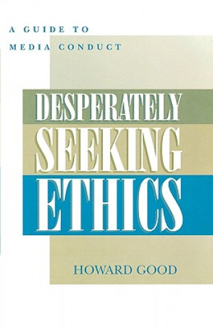 Kniha Desperately Seeking Ethics Howard Good