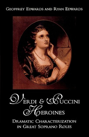 Könyv Verdi and Puccini Heroines Geoffrey Edwards