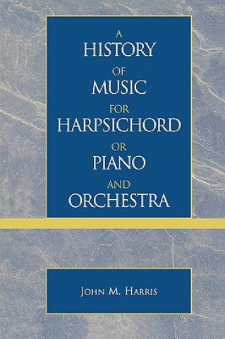 Könyv History of Music for Harpsichord or Piano and Orchestra John M. Harris