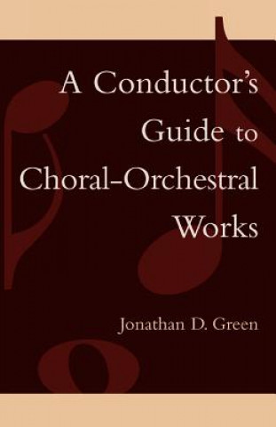 Kniha Conductor's Guide to Choral-Orchestral Works Jonathan D. Green