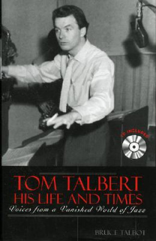 Könyv Tom Talbert D His Life and Times Bruce Talbot