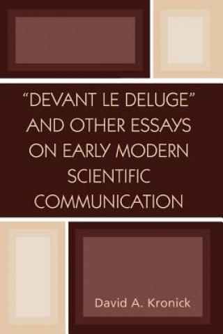 Carte 'Devant le Deluge' and Other Essays on Early Modern Scientific Communication David A. Kronick