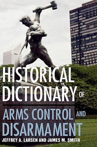 Carte Historical Dictionary of Arms Control and Disarmament Jeffrey A. Larsen