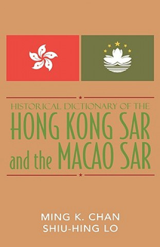 Kniha Historical Dictionary of the Hong Kong SAR and the Macao SAR Ming K. Chan