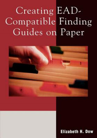 Könyv Creating EAD-Compatible Finding Guides on Paper Elizabeth H. Dow