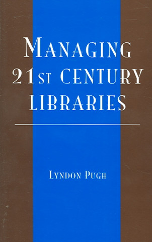 Livre Managing 21st Century Libraries Lyndon Pugh