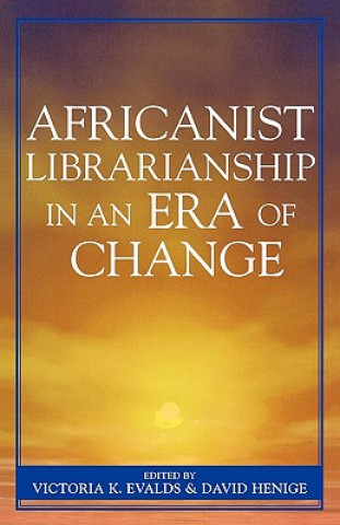 Carte Africanist Librarianship in an Era of Change Victoria K. Evalds