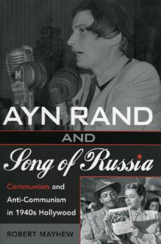 Könyv Ayn Rand and Song of Russia Robert Mayhew