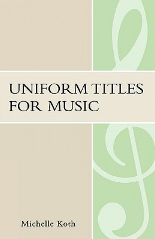Kniha Uniform Titles for Music Michelle Koth