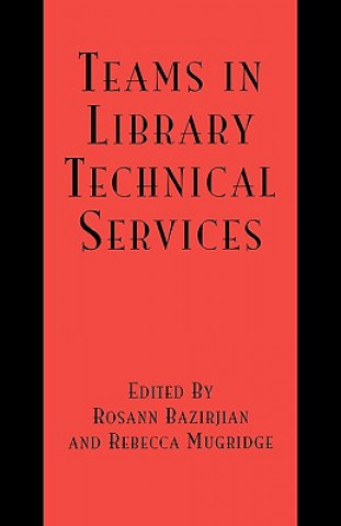 Kniha Teams in Library Technical Services Rosann Bazirjian